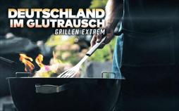 Deutschland im Glutrausch - Grillen extrem