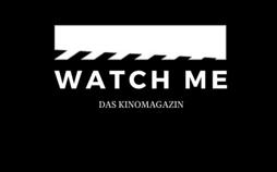 Watch Me - das Kinomagazin