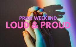 Pride Weekend: Loud & Proud