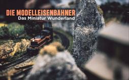 Die Modelleisenbahner - Das Miniatur Wunderland