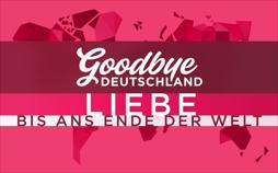 Goodbye Deutschland! Liebe bis ans Ende der Welt