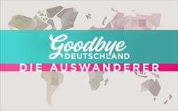 Goodbye Deutschland! Die Auswanderer