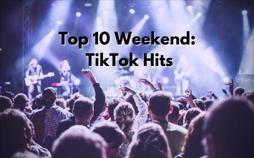 Top 10 Weekend: TikTok Hits