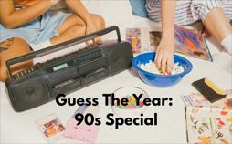 Guess The Year: 90s Special