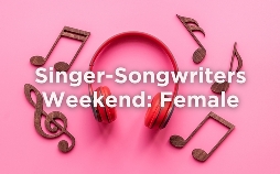 Singer-Songwriters Weekend: Female