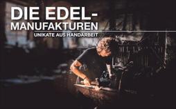 Die Edelmanufakturen - Unikate aus Handarbeit