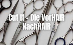 Cut it - Die VorHAIR NachHAIR Show