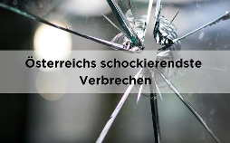 Österreichs schockierendste Verbrechen