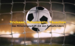 Tricksen, Schummeln, Täuschen - Das Millionengeschäft mit den Fußball-Talenten