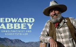 Von Natur aus subversiv! - Edward Abbey, Umweltaktivist und Schriftsteller