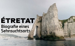 Étretat forever - Biografie eines Sehnsuchtsorts