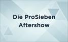 Die ProSieben-Aftershow | TV-Programm von ProSieben