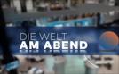 Die Welt am Abend | TV-Programm von WELT