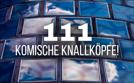 111 komische Knallköpfe!  | Mi 10.07. 20:15 SAT.1