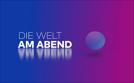 Die Welt am Abend | TV-Programm von WELT